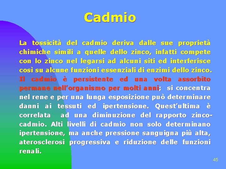 Cadmio La tossicità del cadmio deriva dalle sue proprietà chimiche simili a quelle dello