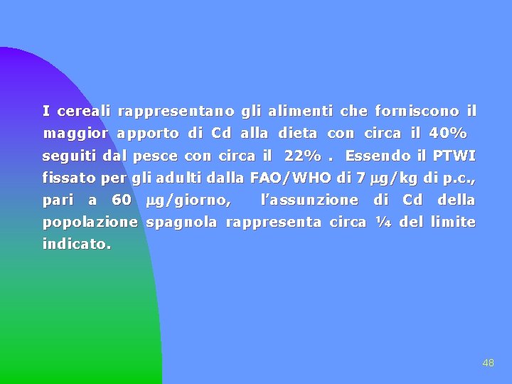 I cereali rappresentano gli alimenti che forniscono il maggior apporto di Cd alla dieta