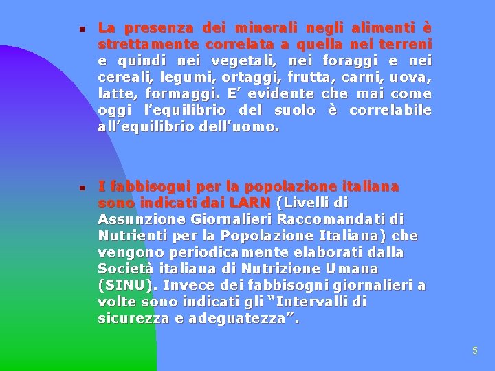 n n La presenza dei minerali negli alimenti è strettamente correlata a quella nei