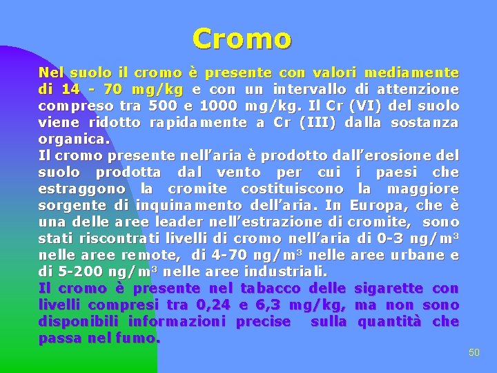 Cromo Nel suolo il cromo è presente con valori mediamente di 14 - 70