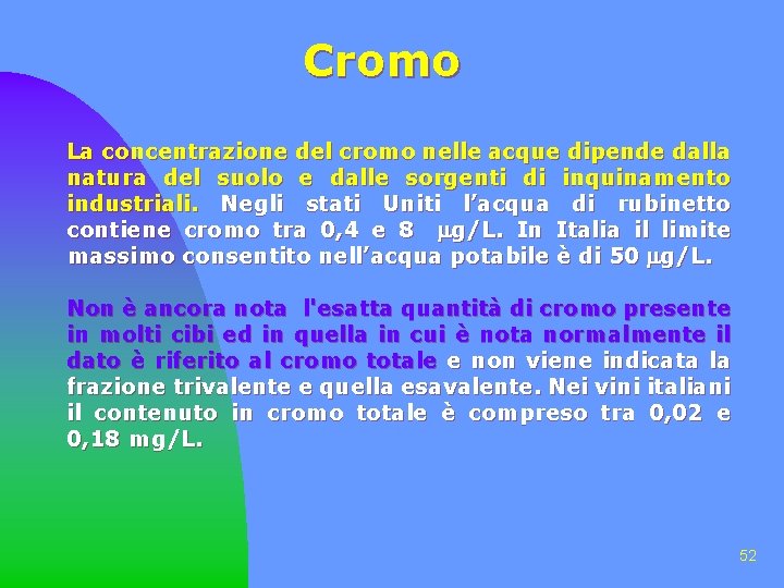 Cromo La concentrazione del cromo nelle acque dipende dalla natura del suolo e dalle