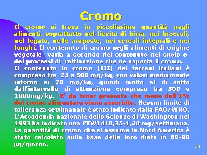 Cromo Il cromo si trova in piccolissime quantità negli alimenti, soprattutto nel lievito di