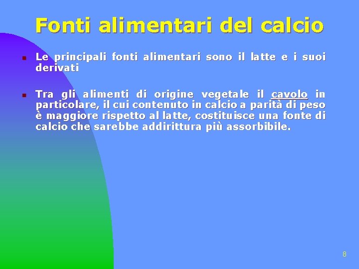 Fonti alimentari del calcio n n Le principali fonti alimentari sono il latte e