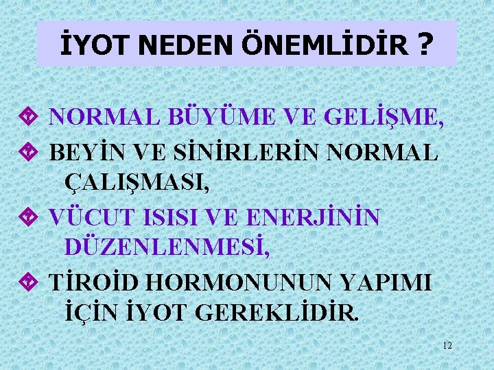 İYOT NEDEN ÖNEMLİDİR ? ´ NORMAL BÜYÜME VE GELİŞME, ´ BEYİN VE SİNİRLERİN NORMAL