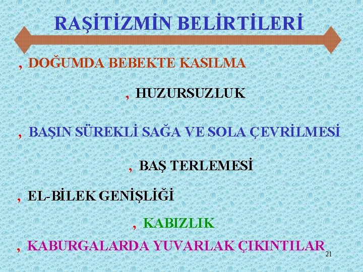 RAŞİTİZMİN BELİRTİLERİ ‚ DOĞUMDA BEBEKTE KASILMA ‚ HUZURSUZLUK ‚ BAŞIN SÜREKLİ SAĞA VE SOLA