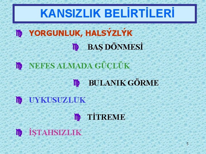 KANSIZLIK BELİRTİLERİ c YORGUNLUK, HALSÝZLÝK c BAŞ DÖNMESİ c NEFES ALMADA GÜÇLÜK c BULANIK