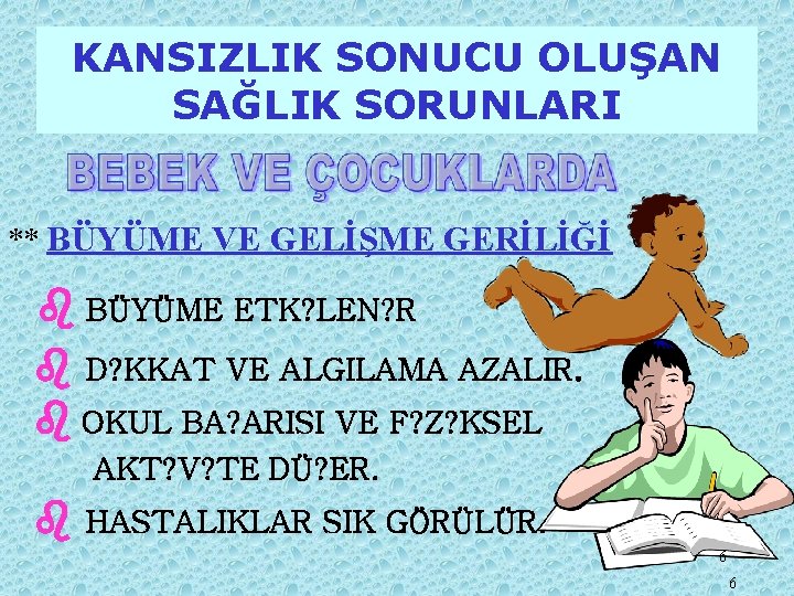 KANSIZLIK SONUCU OLUŞAN SAĞLIK SORUNLARI ** BÜYÜME VE GELİŞME GERİLİĞİ b BÜYÜME ETK? LEN?