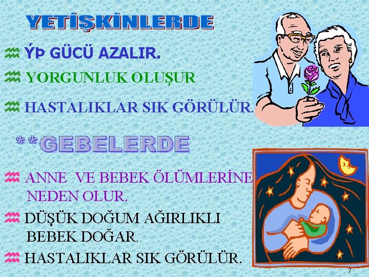 h ÝÞ GÜCÜ AZALIR. h YORGUNLUK OLUŞUR h HASTALIKLAR SIK GÖRÜLÜR. h ANNE VE