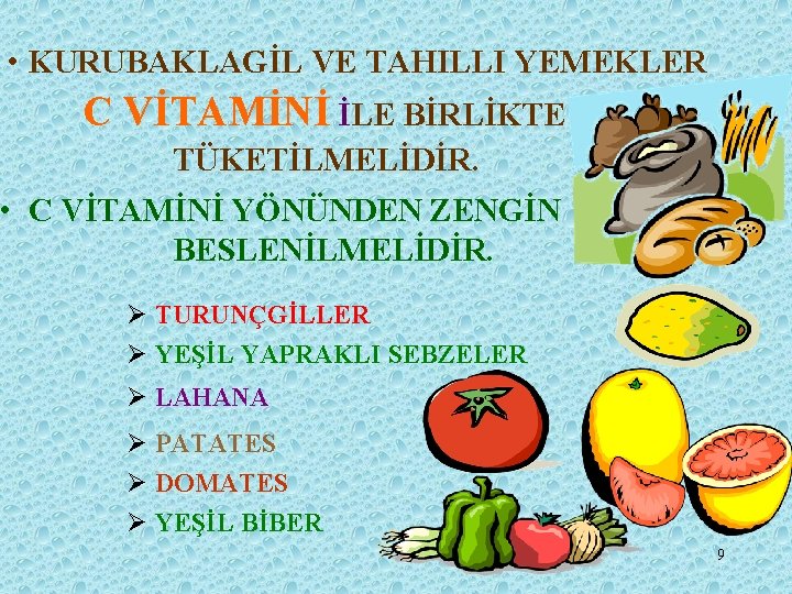  • KURUBAKLAGİL VE TAHILLI YEMEKLER C VİTAMİNİ İLE BİRLİKTE TÜKETİLMELİDİR. • C VİTAMİNİ