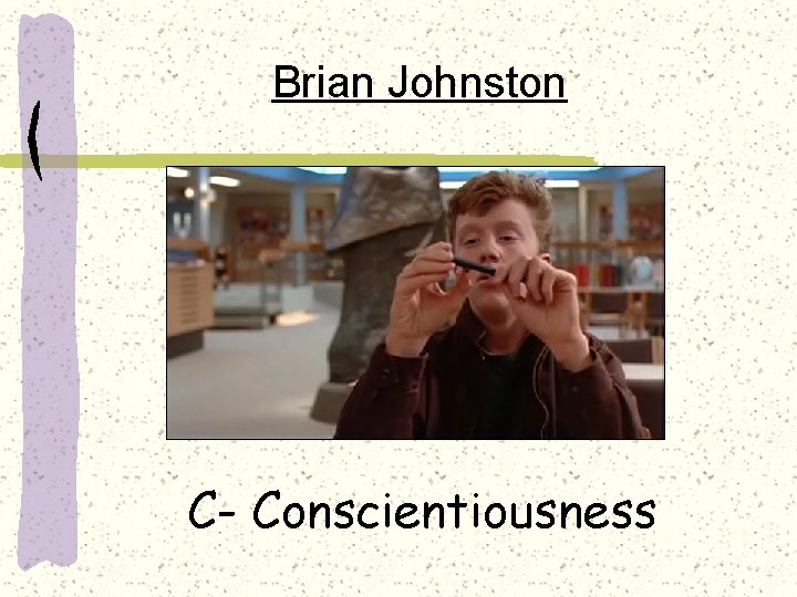 Brian Johnston C- Conscientiousness 
