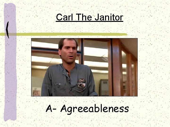 Carl The Janitor A- Agreeableness 