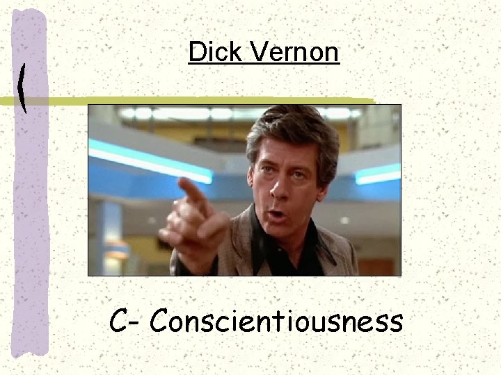 Dick Vernon C- Conscientiousness 