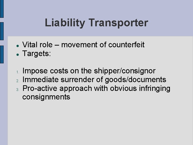 Liability Transporter 1. 2. 3. Vital role – movement of counterfeit Targets: Impose costs Liability Transporter 1. 2. 3. Vital role – movement of counterfeit Targets: Impose costs