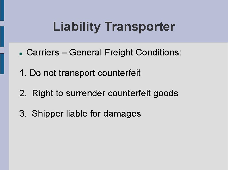 Liability Transporter Carriers – General Freight Conditions: 1. Do not transport counterfeit 2. Right