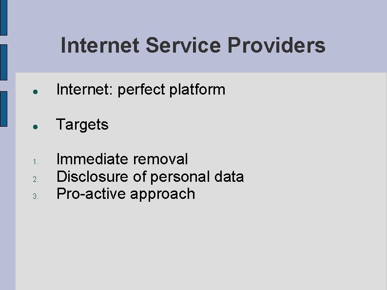 Internet Service Providers Internet: perfect platform Targets 1. 2. 3. Immediate removal Disclosure of