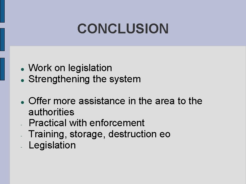 CONCLUSION - Work on legislation Strengthening the system Offer more assistance in the area CONCLUSION - Work on legislation Strengthening the system Offer more assistance in the area