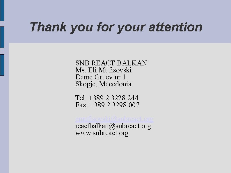 Thank you for your attention SNB REACT BALKAN Ms. Eli Mufisovski Dame Gruev nr Thank you for your attention SNB REACT BALKAN Ms. Eli Mufisovski Dame Gruev nr