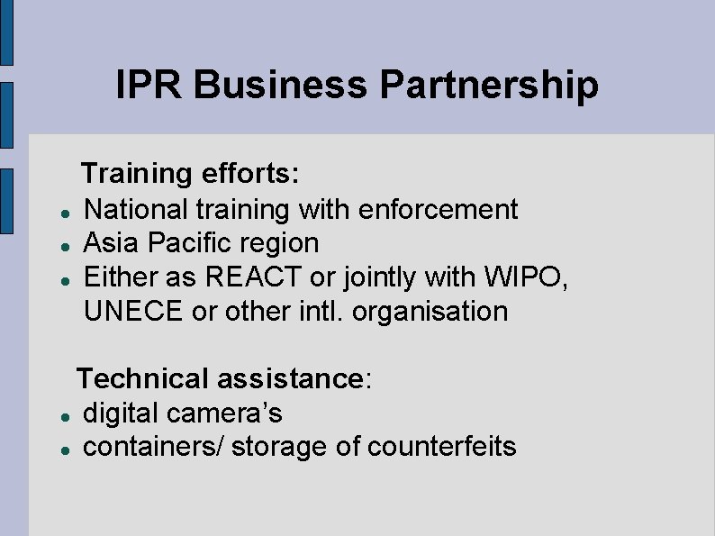 IPR Business Partnership Training efforts: National training with enforcement Asia Pacific region Either as