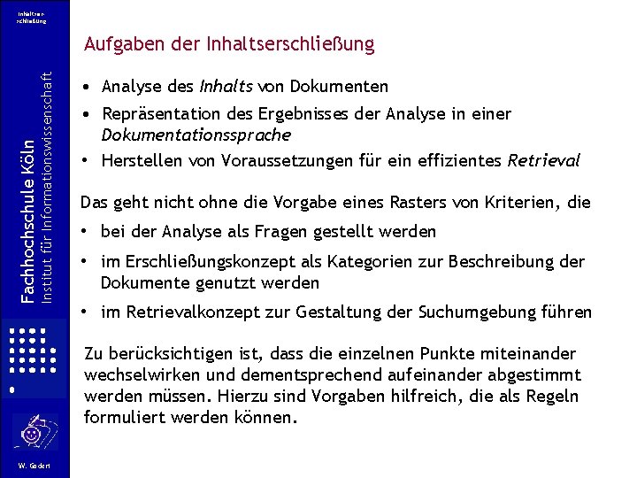 Inhaltserschließung Institut für Informationswissenschaft Fachhochschule Köln Aufgaben der Inhaltserschließung • Analyse des Inhalts von Inhaltserschließung Institut für Informationswissenschaft Fachhochschule Köln Aufgaben der Inhaltserschließung • Analyse des Inhalts von