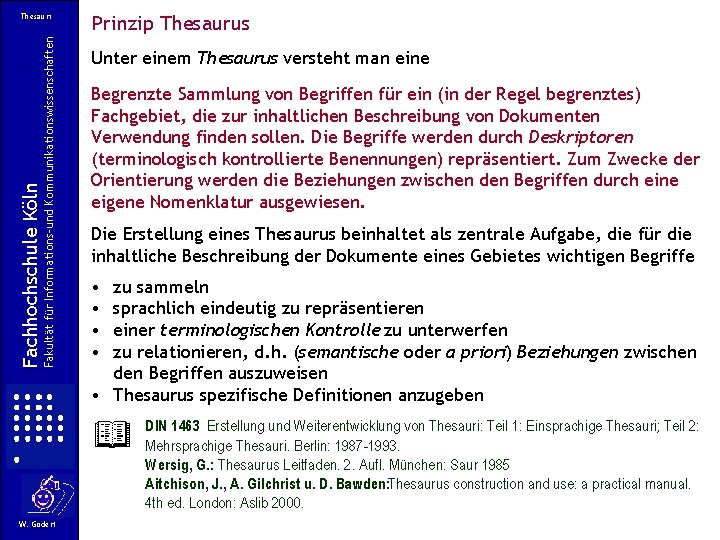 Fakultät für Informations-und Kommunikationswissenschaften Fachhochschule Köln Thesauri Prinzip Thesaurus Unter einem Thesaurus versteht man Fakultät für Informations-und Kommunikationswissenschaften Fachhochschule Köln Thesauri Prinzip Thesaurus Unter einem Thesaurus versteht man