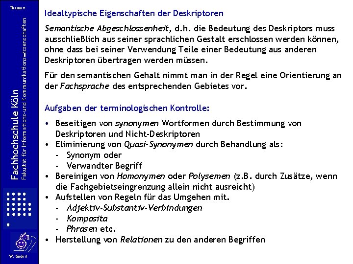 Fakultät für Informations-und Kommunikationswissenschaften Fachhochschule Köln Thesauri W. Gödert Idealtypische Eigenschaften der Deskriptoren Semantische Fakultät für Informations-und Kommunikationswissenschaften Fachhochschule Köln Thesauri W. Gödert Idealtypische Eigenschaften der Deskriptoren Semantische