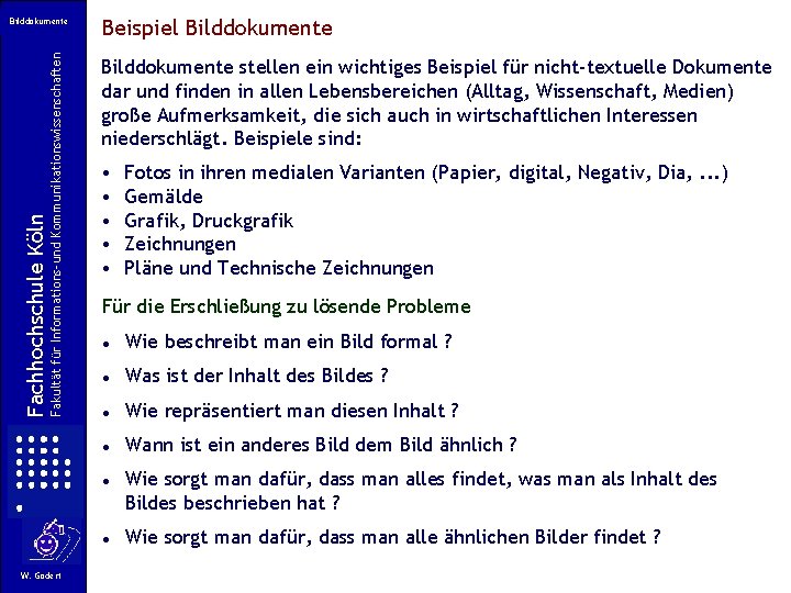 Fakultät für Informations-und Kommunikationswissenschaften Fachhochschule Köln Bilddokumente W. Gödert Beispiel Bilddokumente stellen ein wichtiges Fakultät für Informations-und Kommunikationswissenschaften Fachhochschule Köln Bilddokumente W. Gödert Beispiel Bilddokumente stellen ein wichtiges