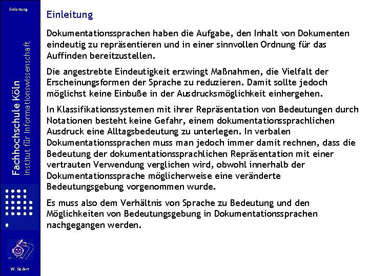 Institut für Informationswissenschaft Fachhochschule Köln Einleitung Dokumentationssprachen haben die Aufgabe, den Inhalt von Dokumenten Institut für Informationswissenschaft Fachhochschule Köln Einleitung Dokumentationssprachen haben die Aufgabe, den Inhalt von Dokumenten