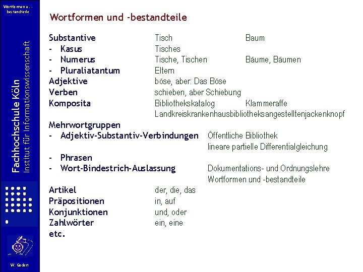 Institut für Informationswissenschaft Fachhochschule Köln Wortformen u. bestandteile Wortformen und -bestandteile Substantive - Kasus Institut für Informationswissenschaft Fachhochschule Köln Wortformen u. bestandteile Wortformen und -bestandteile Substantive - Kasus