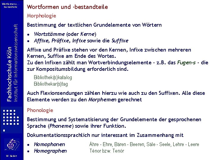 Wortformen u. bestandteile Wortformen und -bestandteile Institut für Informationswissenschaft Fachhochschule Köln Morphologie Bestimmung der Wortformen u. bestandteile Wortformen und -bestandteile Institut für Informationswissenschaft Fachhochschule Köln Morphologie Bestimmung der