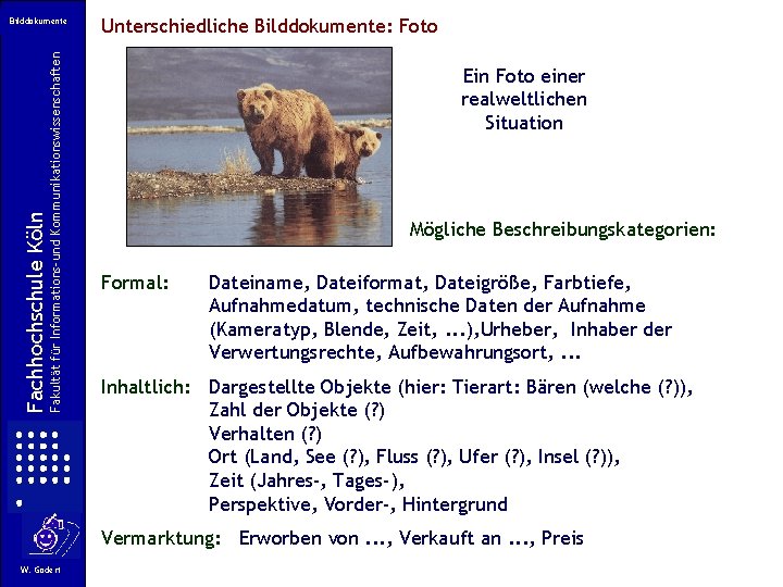 Fakultät für Informations-und Kommunikationswissenschaften Fachhochschule Köln Bilddokumente Unterschiedliche Bilddokumente: Foto Ein Foto einer realweltlichen Fakultät für Informations-und Kommunikationswissenschaften Fachhochschule Köln Bilddokumente Unterschiedliche Bilddokumente: Foto Ein Foto einer realweltlichen