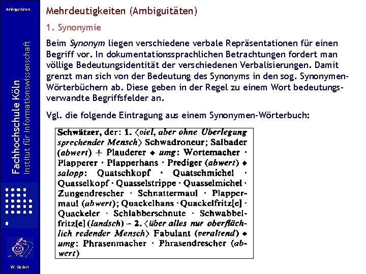 Ambiguitäten Mehrdeutigkeiten (Ambiguitäten) Institut für Informationswissenschaft Fachhochschule Köln 1. Synonymie W. Gödert Beim Synonym Ambiguitäten Mehrdeutigkeiten (Ambiguitäten) Institut für Informationswissenschaft Fachhochschule Köln 1. Synonymie W. Gödert Beim Synonym