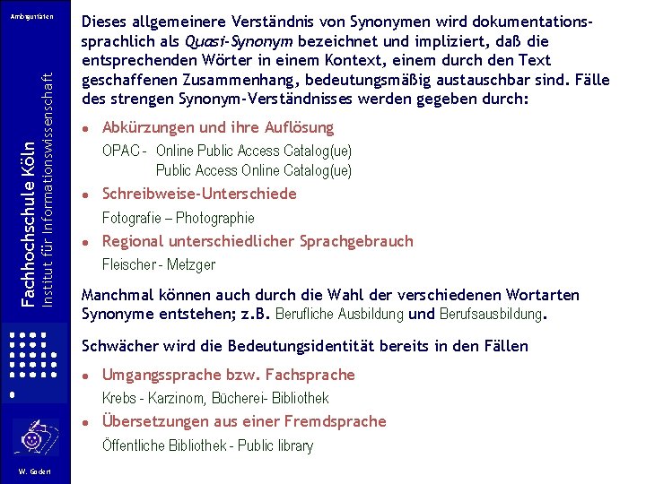 Institut für Informationswissenschaft Fachhochschule Köln Ambiguitäten Dieses allgemeinere Verständnis von Synonymen wird dokumentationssprachlich als Institut für Informationswissenschaft Fachhochschule Köln Ambiguitäten Dieses allgemeinere Verständnis von Synonymen wird dokumentationssprachlich als