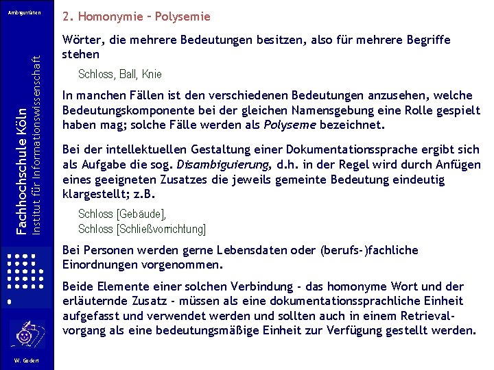 Institut für Informationswissenschaft Fachhochschule Köln Ambiguitäten 2. Homonymie – Polysemie Wörter, die mehrere Bedeutungen Institut für Informationswissenschaft Fachhochschule Köln Ambiguitäten 2. Homonymie – Polysemie Wörter, die mehrere Bedeutungen