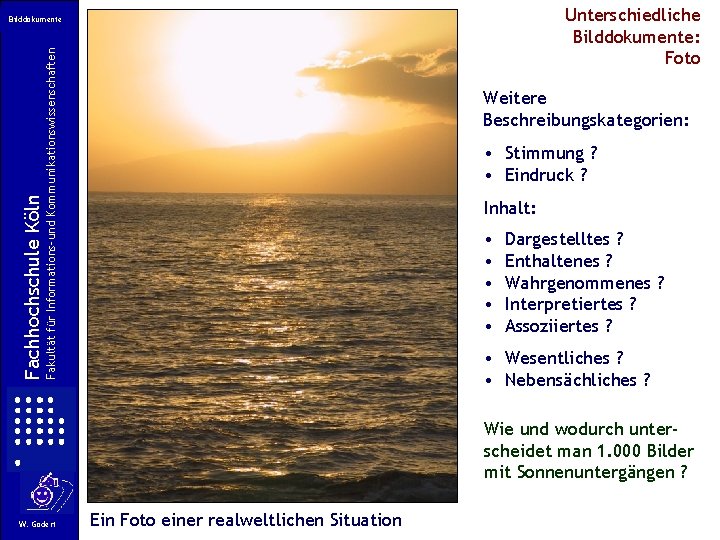 Unterschiedliche Bilddokumente: Foto Fakultät für Informations-und Kommunikationswissenschaften Fachhochschule Köln Bilddokumente Weitere Beschreibungskategorien: • Stimmung Unterschiedliche Bilddokumente: Foto Fakultät für Informations-und Kommunikationswissenschaften Fachhochschule Köln Bilddokumente Weitere Beschreibungskategorien: • Stimmung