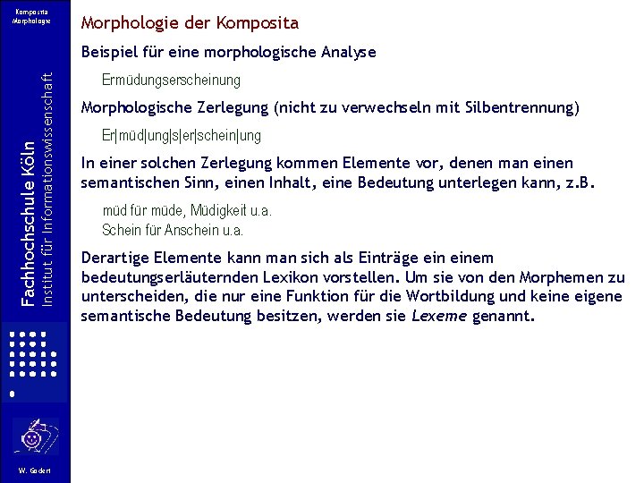 Komposita Morphologie der Komposita Institut für Informationswissenschaft Fachhochschule Köln Beispiel für eine morphologische Analyse Komposita Morphologie der Komposita Institut für Informationswissenschaft Fachhochschule Köln Beispiel für eine morphologische Analyse