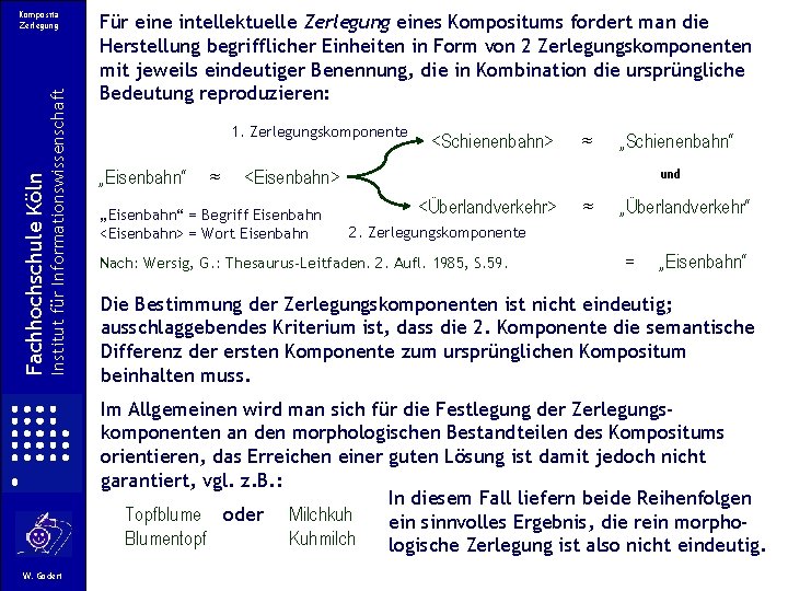 Institut für Informationswissenschaft Fachhochschule Köln Komposita Zerlegung Für eine intellektuelle Zerlegung eines Kompositums fordert Institut für Informationswissenschaft Fachhochschule Köln Komposita Zerlegung Für eine intellektuelle Zerlegung eines Kompositums fordert