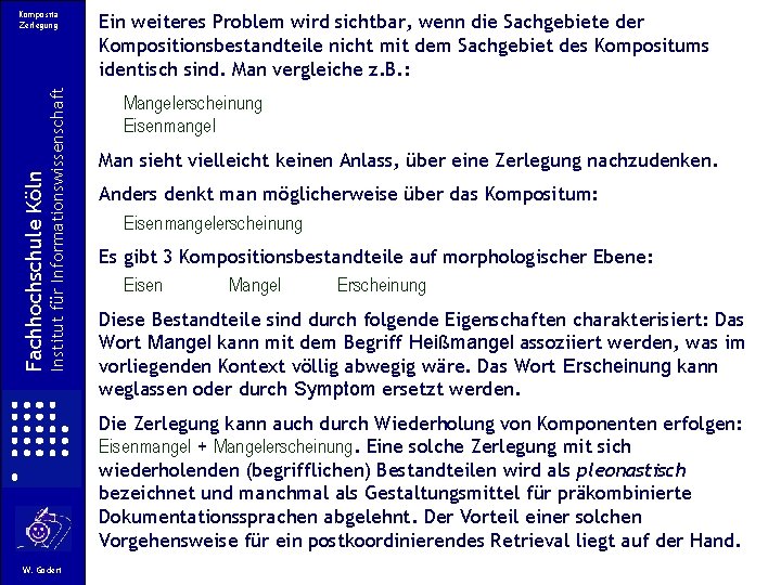 Institut für Informationswissenschaft Fachhochschule Köln Komposita Zerlegung Ein weiteres Problem wird sichtbar, wenn die Institut für Informationswissenschaft Fachhochschule Köln Komposita Zerlegung Ein weiteres Problem wird sichtbar, wenn die