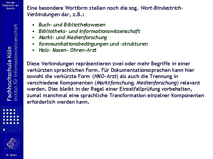 Institut für Informationswissenschaft Fachhochschule Köln Sonstige Phänomene der Sprache W. Gödert Eine besondere Wortform Institut für Informationswissenschaft Fachhochschule Köln Sonstige Phänomene der Sprache W. Gödert Eine besondere Wortform