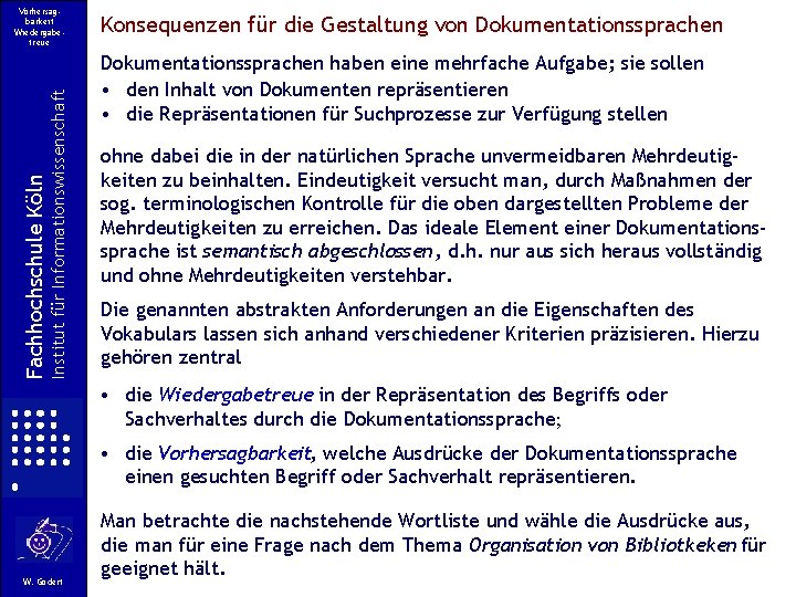 Institut für Informationswissenschaft Fachhochschule Köln Vorhersagbarkeit Wiedergabetreue Konsequenzen für die Gestaltung von Dokumentationssprachen haben Institut für Informationswissenschaft Fachhochschule Köln Vorhersagbarkeit Wiedergabetreue Konsequenzen für die Gestaltung von Dokumentationssprachen haben