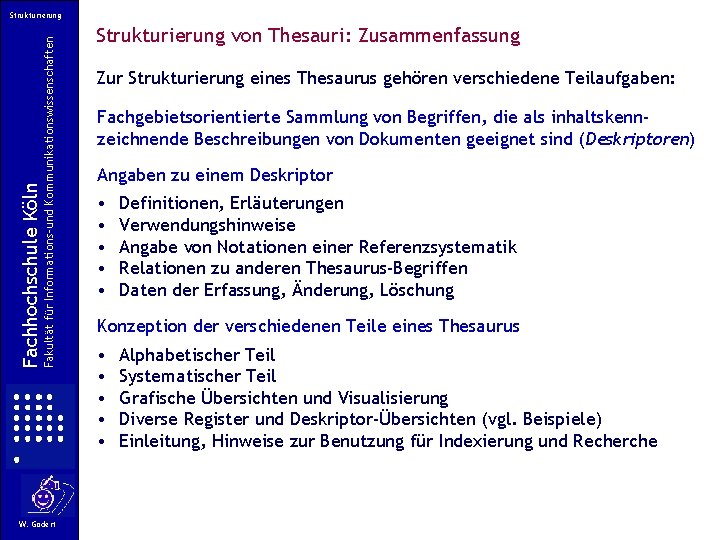 Fakultät für Informations-und Kommunikationswissenschaften Fachhochschule Köln Strukturierung W. Gödert Strukturierung von Thesauri: Zusammenfassung Zur Fakultät für Informations-und Kommunikationswissenschaften Fachhochschule Köln Strukturierung W. Gödert Strukturierung von Thesauri: Zusammenfassung Zur