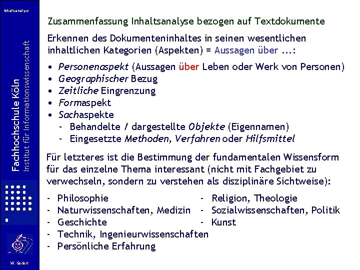 Inhaltsanalyse Institut für Informationswissenschaft Fachhochschule Köln Zusammenfassung Inhaltsanalyse bezogen auf Textdokumente Erkennen des Dokumenteninhaltes Inhaltsanalyse Institut für Informationswissenschaft Fachhochschule Köln Zusammenfassung Inhaltsanalyse bezogen auf Textdokumente Erkennen des Dokumenteninhaltes