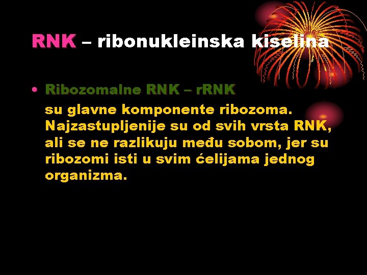 RNK – ribonukleinska kiselina • Ribozomalne RNK – r. RNK su glavne komponente ribozoma.
