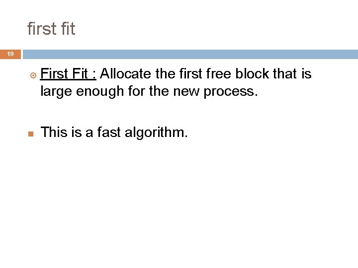 first fit 19 First Fit : Allocate the first free block that is large first fit 19 First Fit : Allocate the first free block that is large