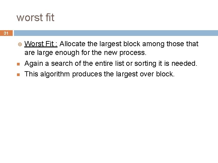 worst fit 31 Worst Fit : Allocate the largest block among those that are worst fit 31 Worst Fit : Allocate the largest block among those that are
