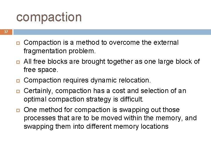 compaction 37 Compaction is a method to overcome the external fragmentation problem. All free compaction 37 Compaction is a method to overcome the external fragmentation problem. All free