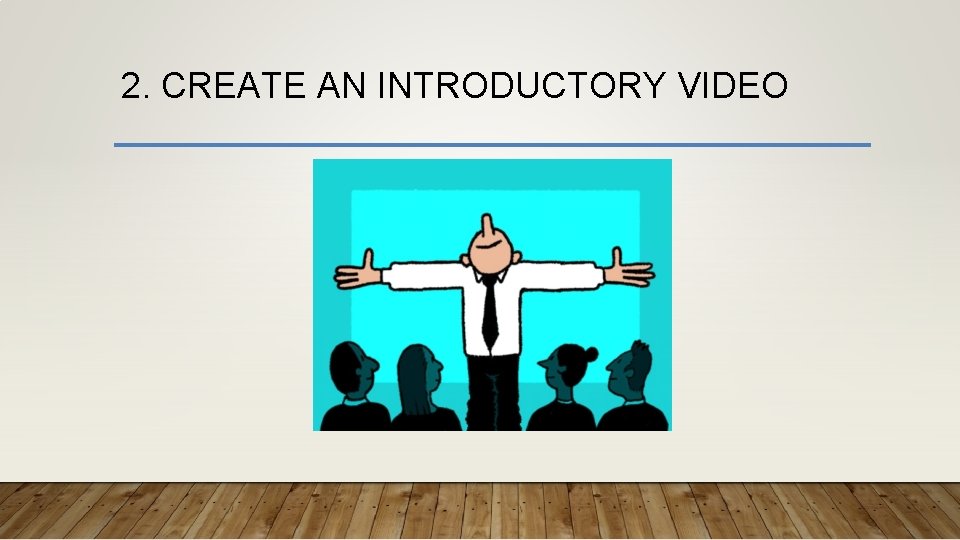 2. CREATE AN INTRODUCTORY VIDEO 
