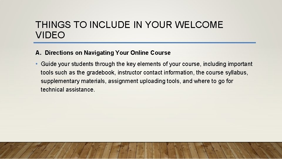 THINGS TO INCLUDE IN YOUR WELCOME VIDEO A. Directions on Navigating Your Online Course