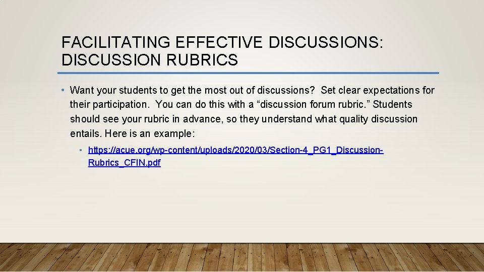 FACILITATING EFFECTIVE DISCUSSIONS: DISCUSSION RUBRICS • Want your students to get the most out