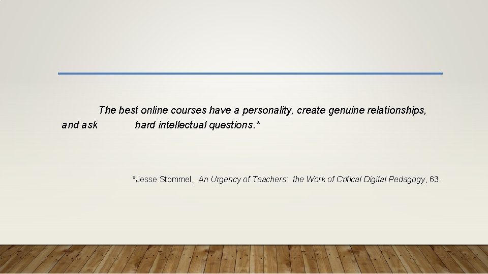 The best online courses have a personality, create genuine relationships, and ask hard intellectual