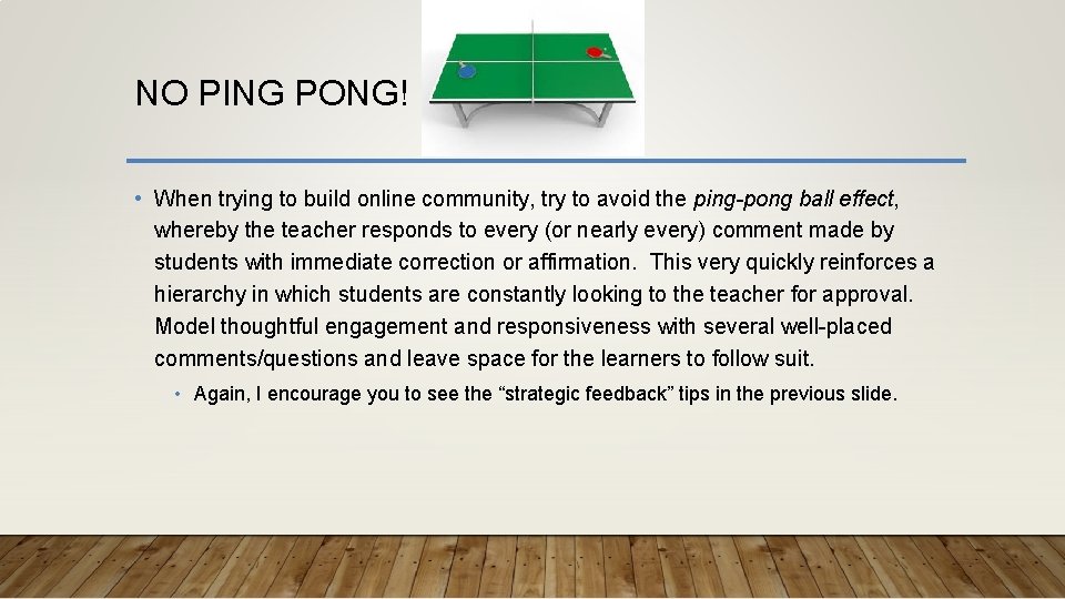 NO PING PONG! • When trying to build online community, try to avoid the